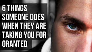 6 Things Someone Does When They Are Taking You For Granted