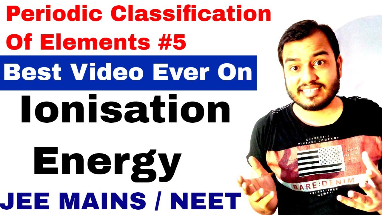 11 chap 3 | Periodi c Table 05 | Ionisation Energy | Ionisation Energy IIT Ionisation Potential IIT