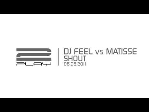 DJ Feel vs Matisse - Shout (Original Mix) [2PLAY]