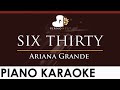 Ariana Grande Six Thirty HIGHER Key Piano Karaoke Instrumental