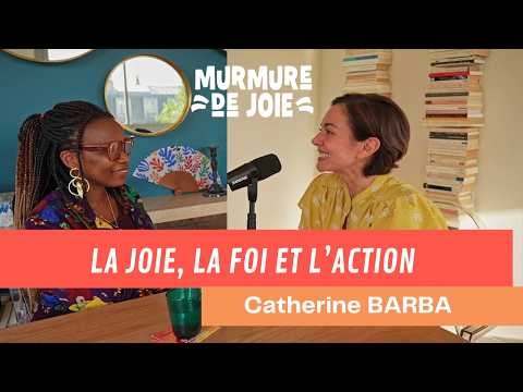 Catherine Barba — La joie, la foi et l'action