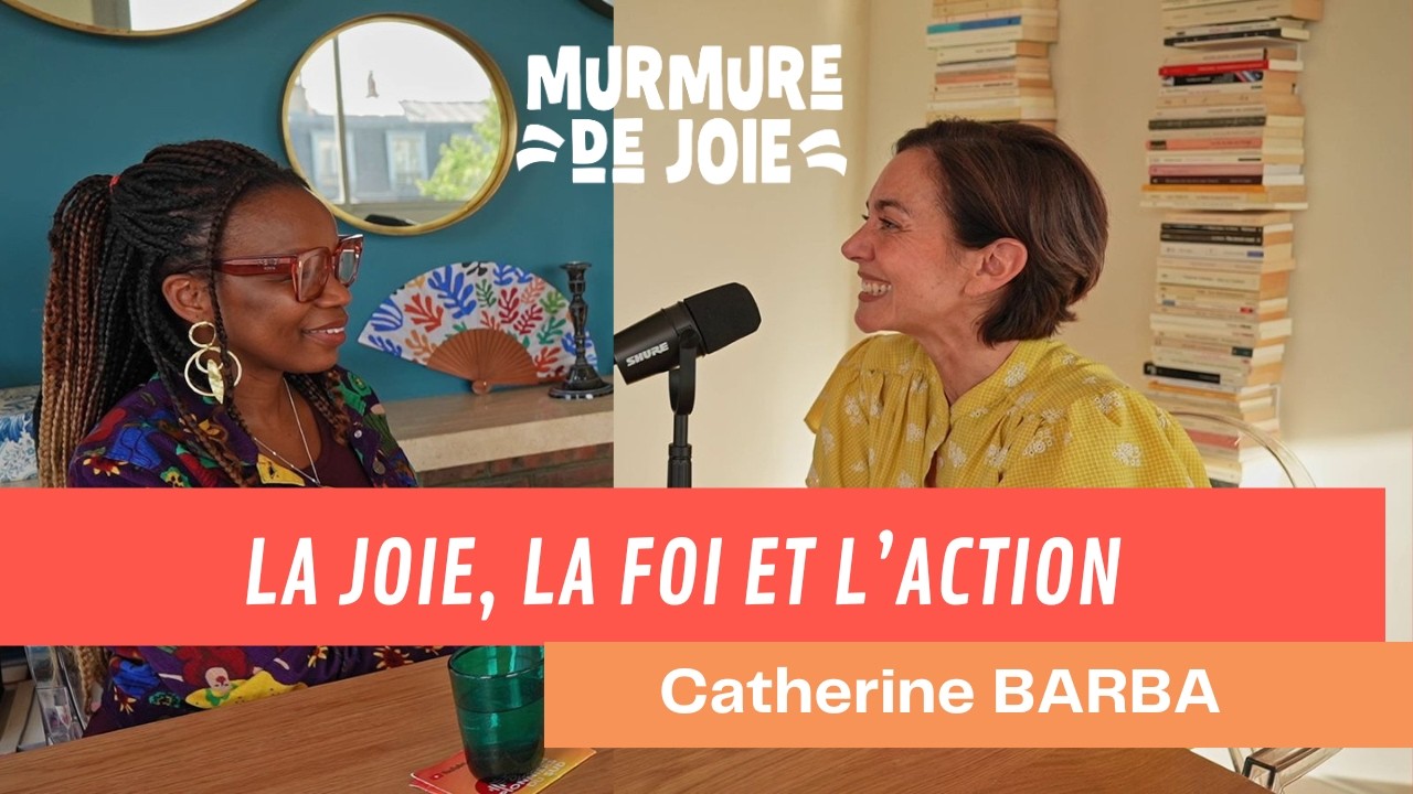 Catherine Barba — La joie, la foi et l'action