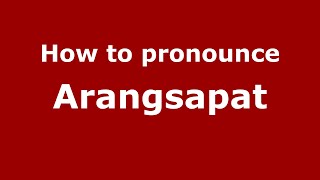 How to pronounce Arangsapat