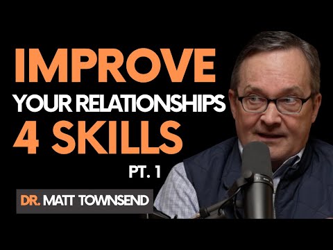 4 Skills to Improve Your Relationships | Doctor Matt Townsend (Part One) | Let's Get Real | E0005