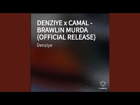 DENZIYE x CAMAL - BRAWLIN MURDA (OFFICIAL RELEASE)