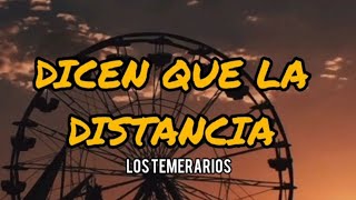 DICEN QUE LA DISTANCIA [los temerarios][letra]