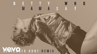 Betty Who - Mama Say (Scavenger Hunt Remix) [Audio]