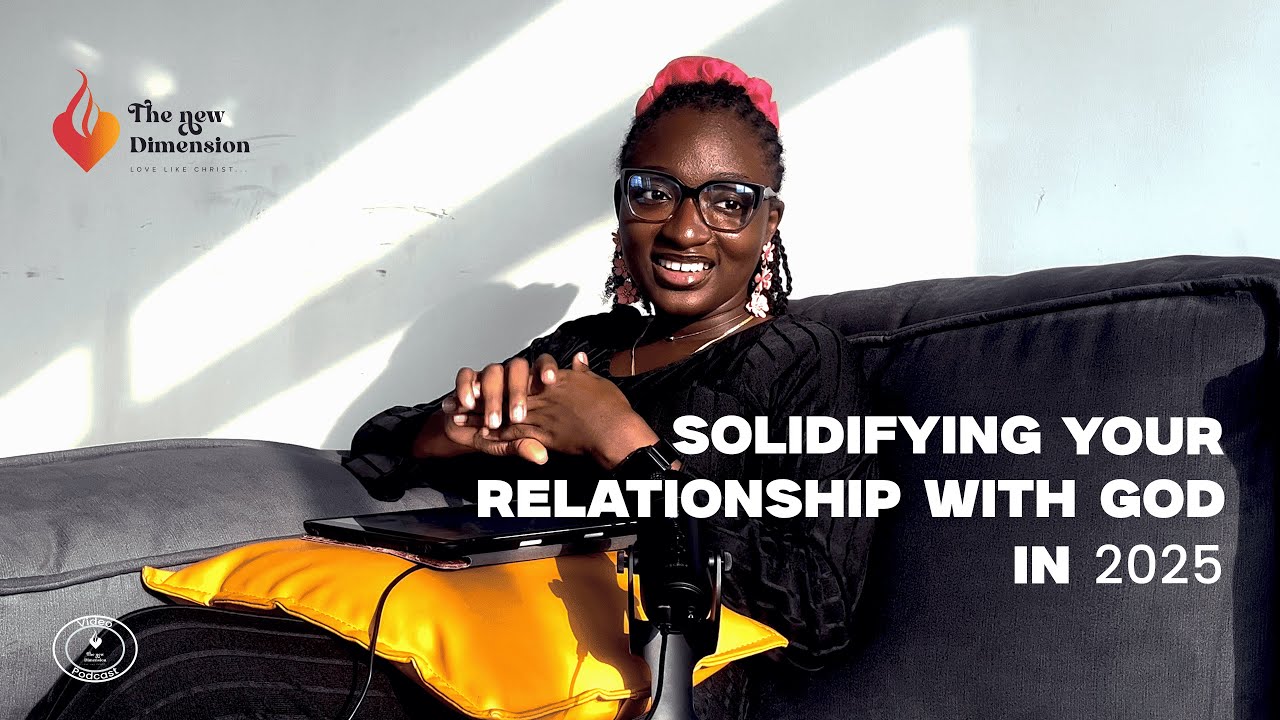 How to solidify your relationship with God in 2025 || The New Dimension Podcast