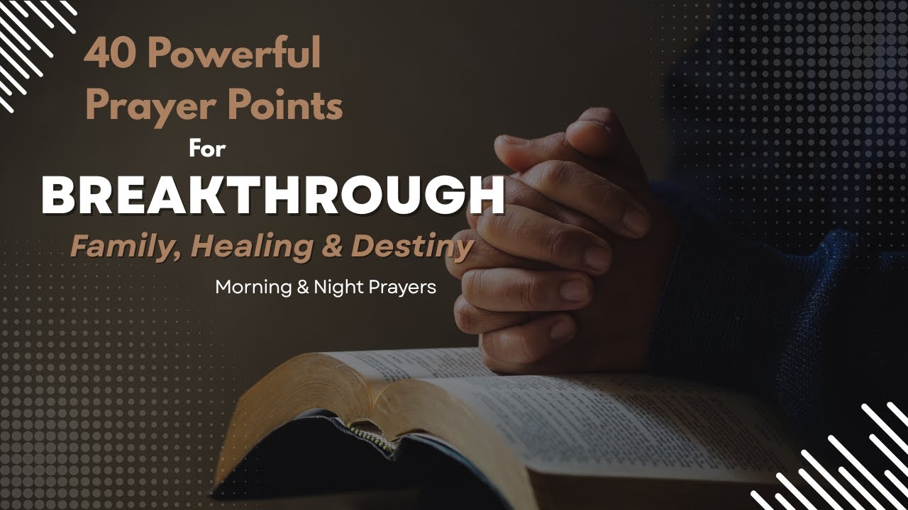 40 Powerful Prayer Points for Breakthrough, Family, Healing & Destiny | Morning & Night Prayers