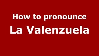 How to pronounce La Valenzuela