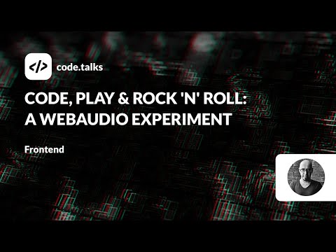 code.talks 23 - Code, Play & Rock 'n' Roll: A WebAudio Experiment