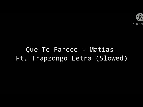 Que Te Parece - Matias Ft. Trapzongo Letra (Slowed)