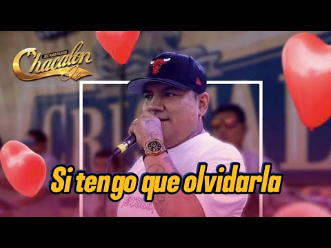 SI TENGO QUE OLVIDARLA - CHACALON JR