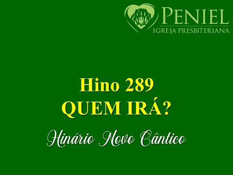 Hinário Novo Cântico, Hino 289   "Quem irá?"