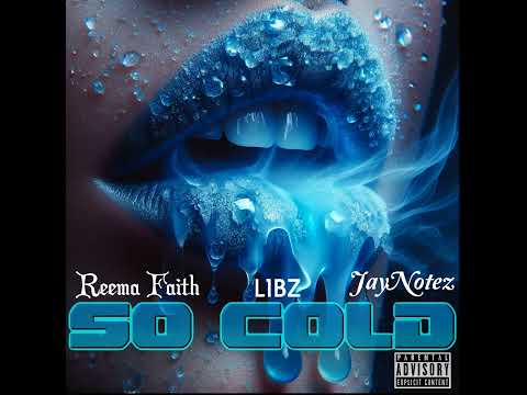 REEMA FAITH x LIBZ x JAYNOTEZ - SO COLD [explicit] #newmusic #socold  #rap #randb #hiphop #foryou
