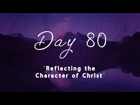 Day 80 | Reflecting the Character of Christ | IAD 100 Days of Prayer | Shortwood SDA