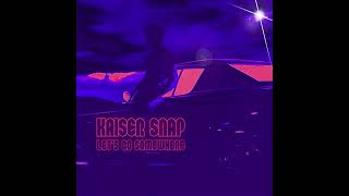 Kaiser Snap - Let&#39;s Go Somewhere (Audio)