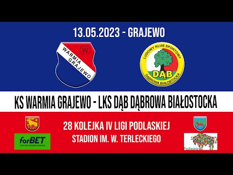 13.05.2023 IV LIGA PODLASKA (28 kolejka) WARMIA Grajewo - DĄB Dąbrowa Białostocka
