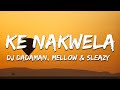 DJ Dadaman Mellow Sleazy Uncle Waffles Ke Nakwela Ft DJ Maphorisa Uncool MC Lyrics