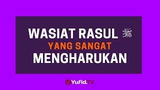 Download lagu Wasiat Rasul yang Mengharukan - Poster Dakwah Yufid TV mp3