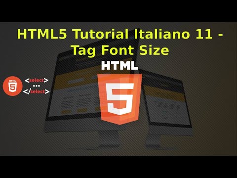HTML5 Tutorial Italiano 11 -  Grandezza font - Uso del Tag Font Size