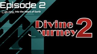 [Divine Journey 2] [ Episode 2 ] Into the caves and into the heart of the Earth!