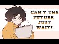 Can't the future just wait - ANIMATIC