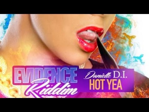 Danielle D.I. Hot Yea (Raw) [Evidence Riddim] August 2014