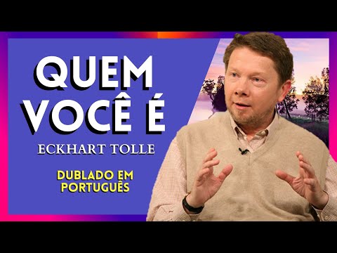 Quem Você É | Encontre sua verdadeira Identidade | Eckhart Tolle | Dublado em Português