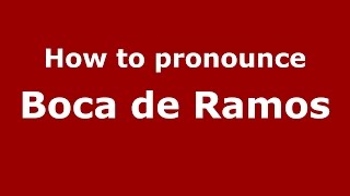 How to pronounce Boca De Ramos