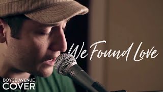 We Found Love - Rihanna feat. Calvin Harris (Boyce Avenue piano acoustic cover) on iTunes & Spotify