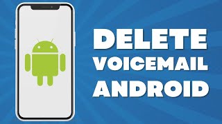 How To Delete Voicemail On Android Phone