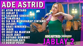 Download lagu AYUN PUNTANG JABLAY 2 SALAHMU SENDIRI | ADE ASTRID X GERENGSENG TEAM AND FRIEND FULL ALBUM  BAJIDOR mp3