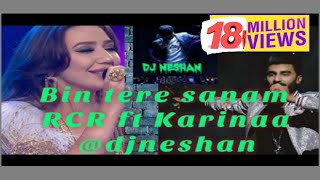 Bin tere sanam RCR ft Karinaa @djneshan