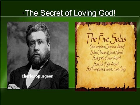 The Secret of Loving God!   Charles Spurgeon