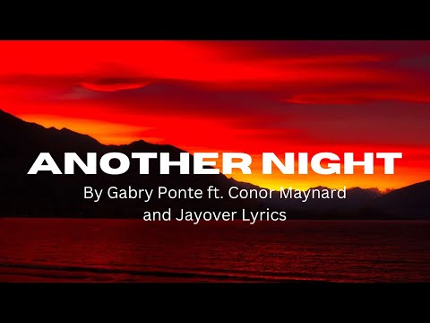 Gabry Ponte ~ Another Night ft. Conor Maynard and Jayover Lyrics (NEW SINGLE/FULL SONG with Lyric’s)