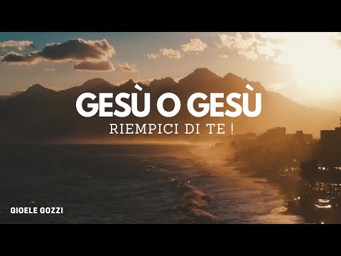 Lasciati andare nelle mani di GESÙ ( Gesù riempici di te ) - By Gioele Gozzi