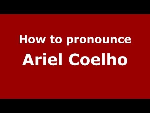How to pronounce Ariel Coelho (Brazilian/Portuguese) - PronounceNames.com