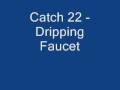 Catch 22 - Dripping Faucet