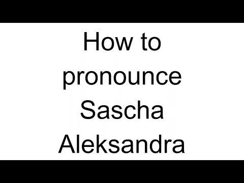 How to Pronounce Sascha Aleksandra (Russian)