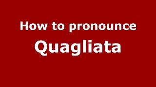 How to pronounce Quagliata
