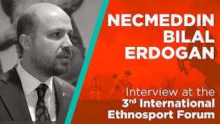 Necmeddin Bilal Erdoğan, gave an interview about 3rd International Ethnosport Fo