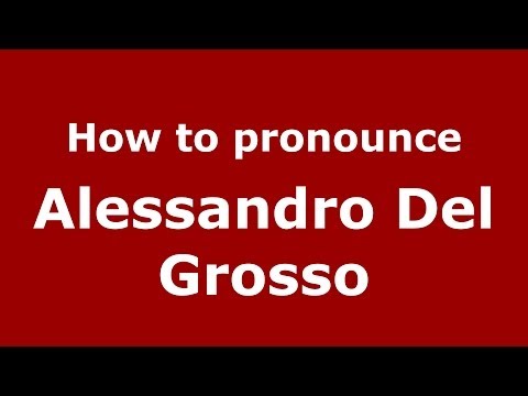 How to pronounce Alessandro Del Grosso (Italian/Italy)  - PronounceNames.com