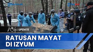 Temuan Horor, Leher Terjerat dan Tangan Diikat, Ratusan Mayat di Izyum Diduga Korban Rusia