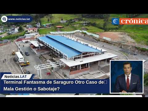 Terminal Fantasma de Saraguro: ¿Otro Caso de Mala Gestión o Sabotaje?