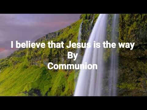 Communion (I believe that Jesus is the way)