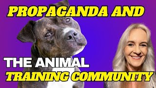 Propaganda and Its Impact on The Animal Training Community