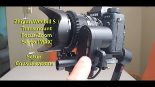 Zhiyun Weebill S + Transmount Focus/Zoom Servo: Setup Considerations