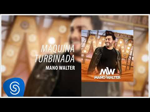 Mano Walter - Máquina Turbinada (Álbum Sem Rótulos) [Áudio Oficial]