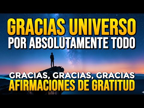 GRACIAS UNIVERSO POR ABSOLUTAMENTE TODO 🌟 Afirmaciones de Gratitud - Gracias Gracias Gracias 🙏